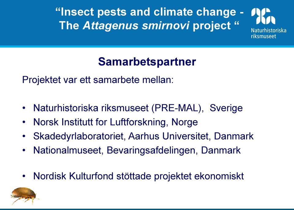 Norsk Institutt for Luftforskning, Norge Skadedyrlaboratoriet, Aarhus Universitet,