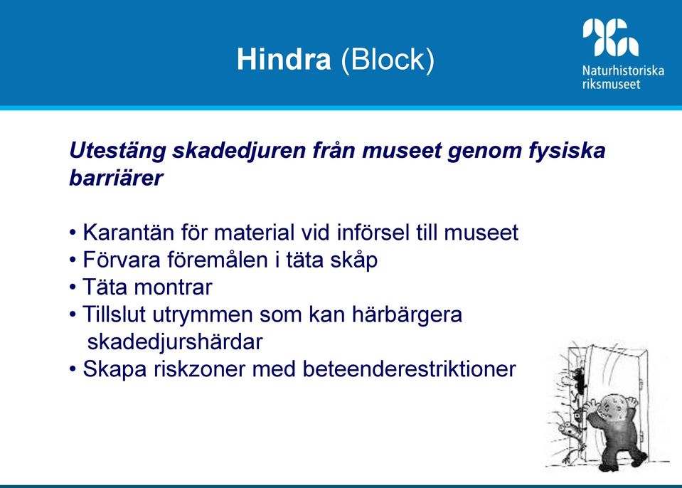 föremålen i täta skåp Täta montrar Tillslut utrymmen som kan