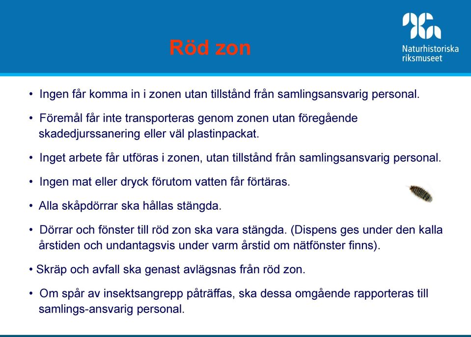 Inget arbete får utföras i zonen, utan tillstånd från samlingsansvarig personal. Ingen mat eller dryck förutom vatten får förtäras.