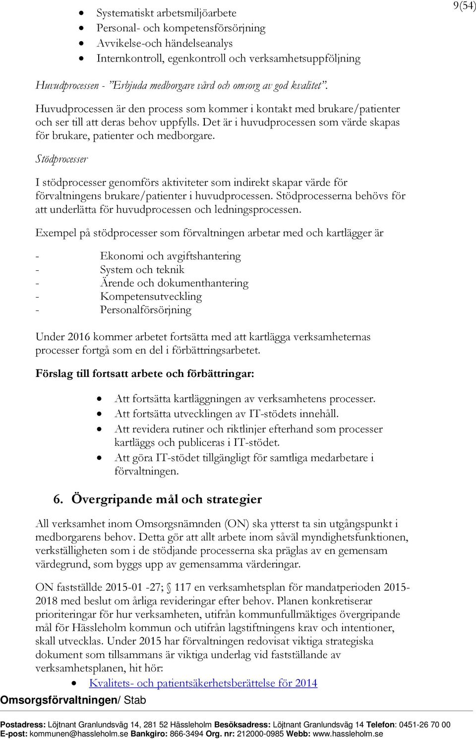 Det är i huvudprocessen som värde skapas för brukare, patienter och medborgare.