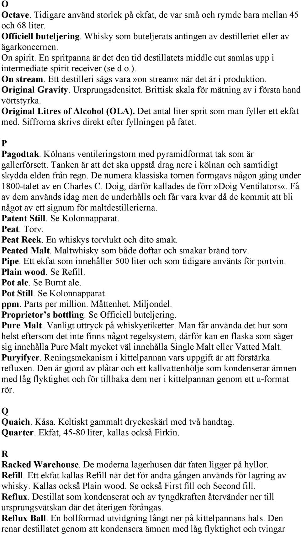 Ursprungsdensitet. Brittisk skala för mätning av i första hand vörtstyrka. Original Litres of Alcohol (OLA). Det antal liter sprit som man fyller ett ekfat med.