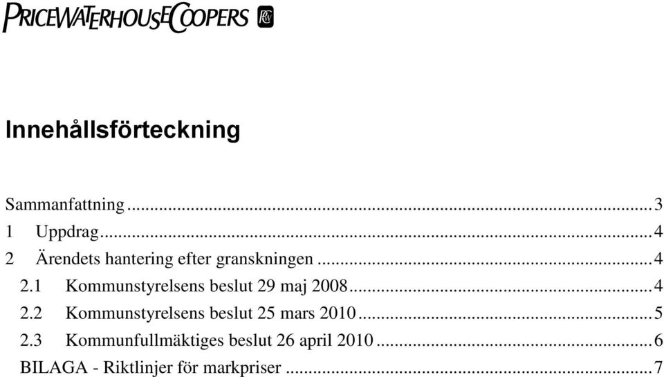 .. 4 2.2 Kommunstyrelsens beslut 25 mars 2010... 5 2.