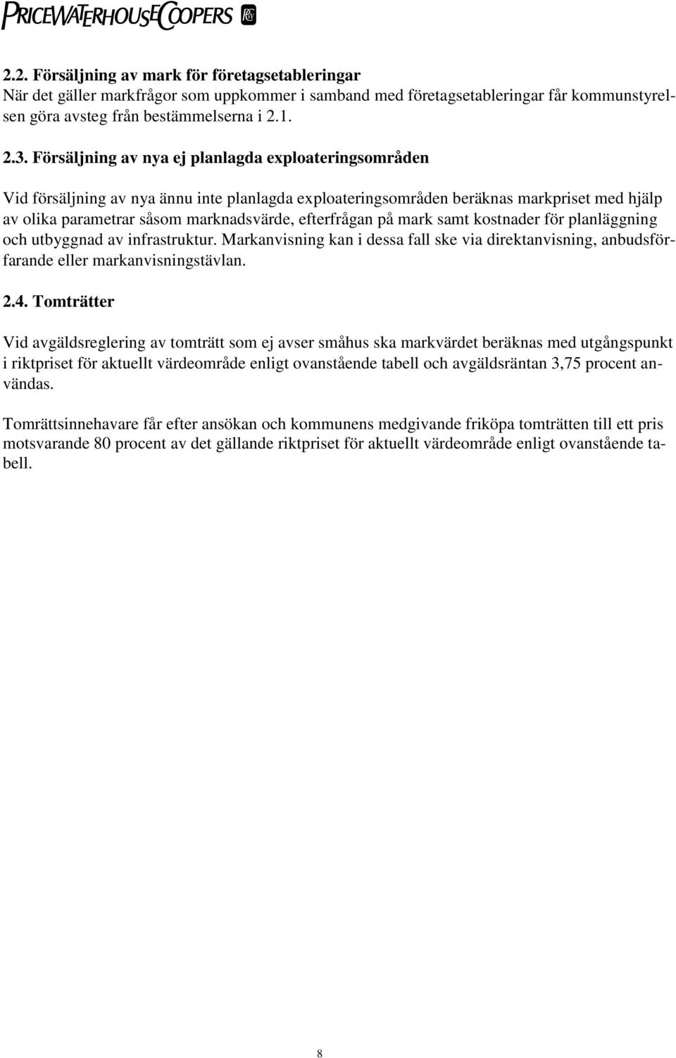 på mark samt kostnader för planläggning och utbyggnad av infrastruktur. Markanvisning kan i dessa fall ske via direktanvisning, anbudsförfarande eller markanvisningstävlan. 2.4.