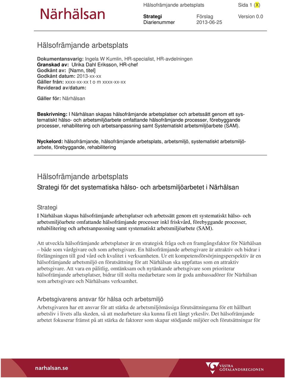 arbetsmiljöarbete omfattande hälsofrämjande processer, förebyggande processer, rehabilitering och arbetsanpassning samt Systematiskt arbetsmiljöarbete (SAM).