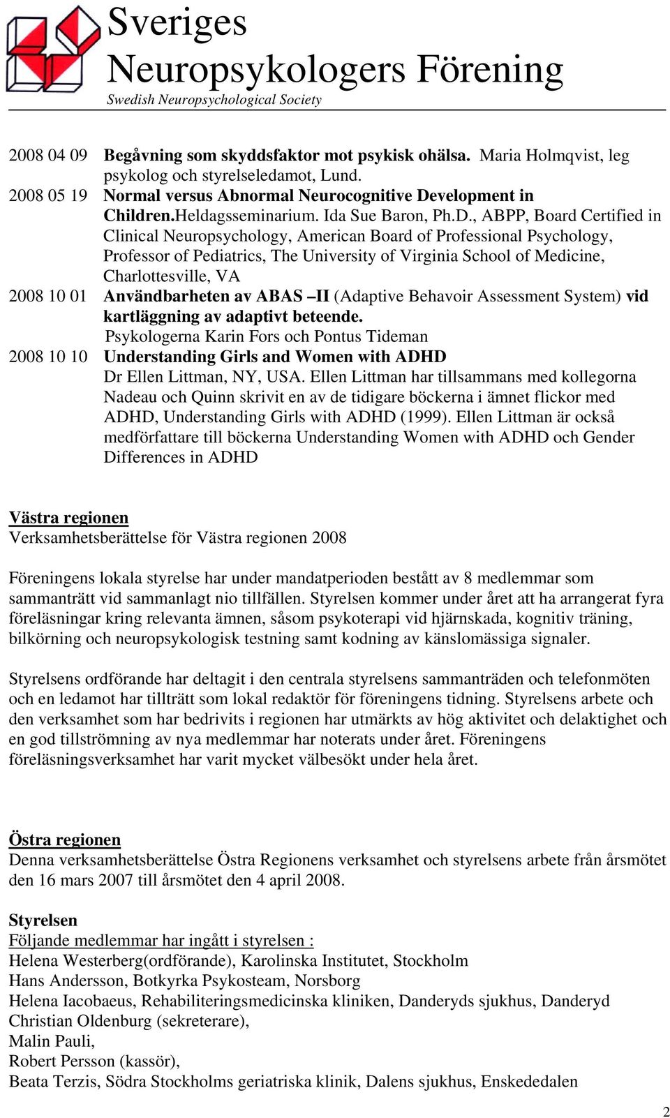 , ABPP, Board Certified in Clinical Neuropsychology, American Board of Professional Psychology, Professor of Pediatrics, The University of Virginia School of Medicine, Charlottesville, VA 2008 10 01