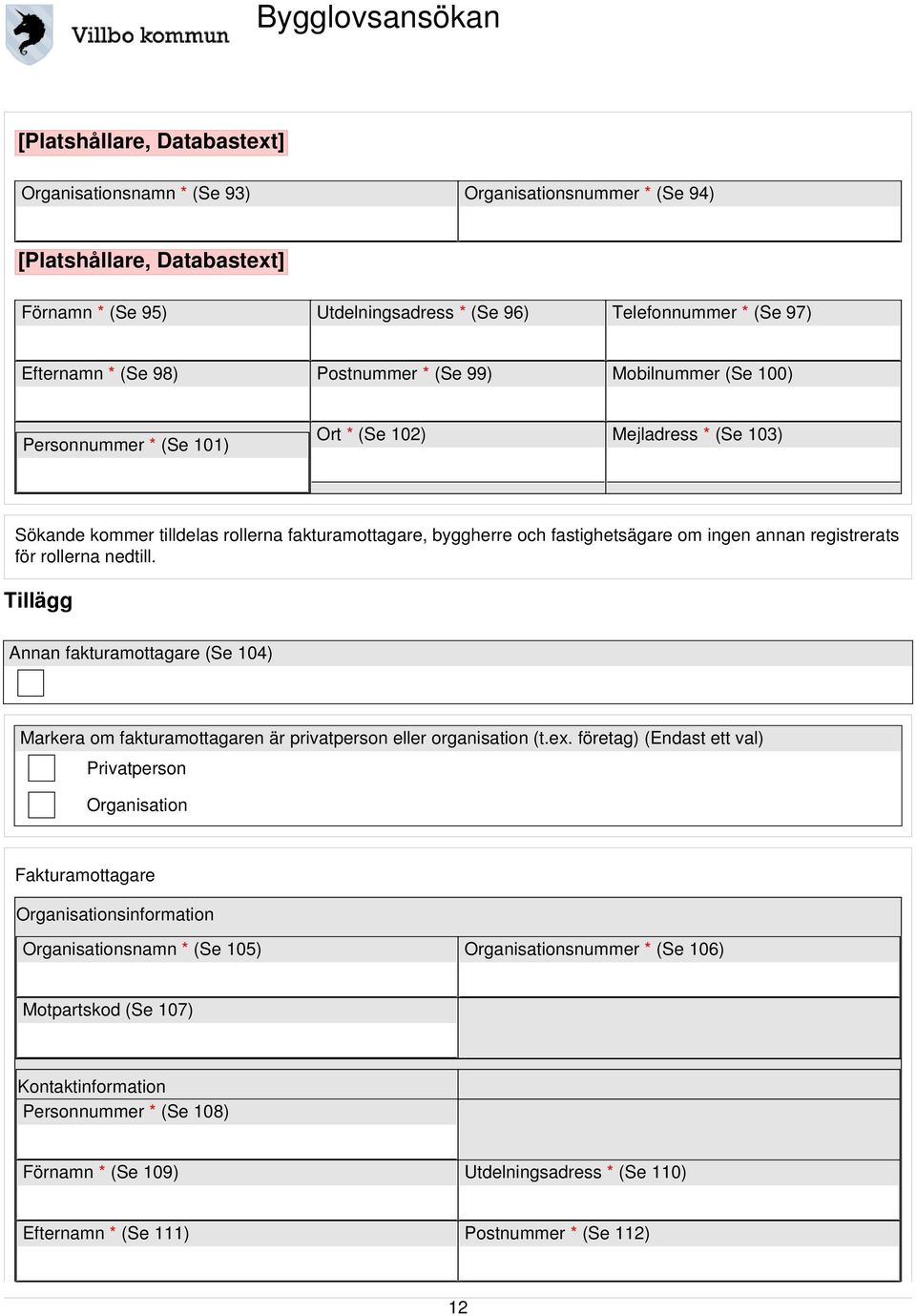 annan registrerats för rollerna nedtill. Tillägg Annan fakturamottagare (Se 104) Markera om fakturamottagaren är privatperson eller organisation (t.ex.