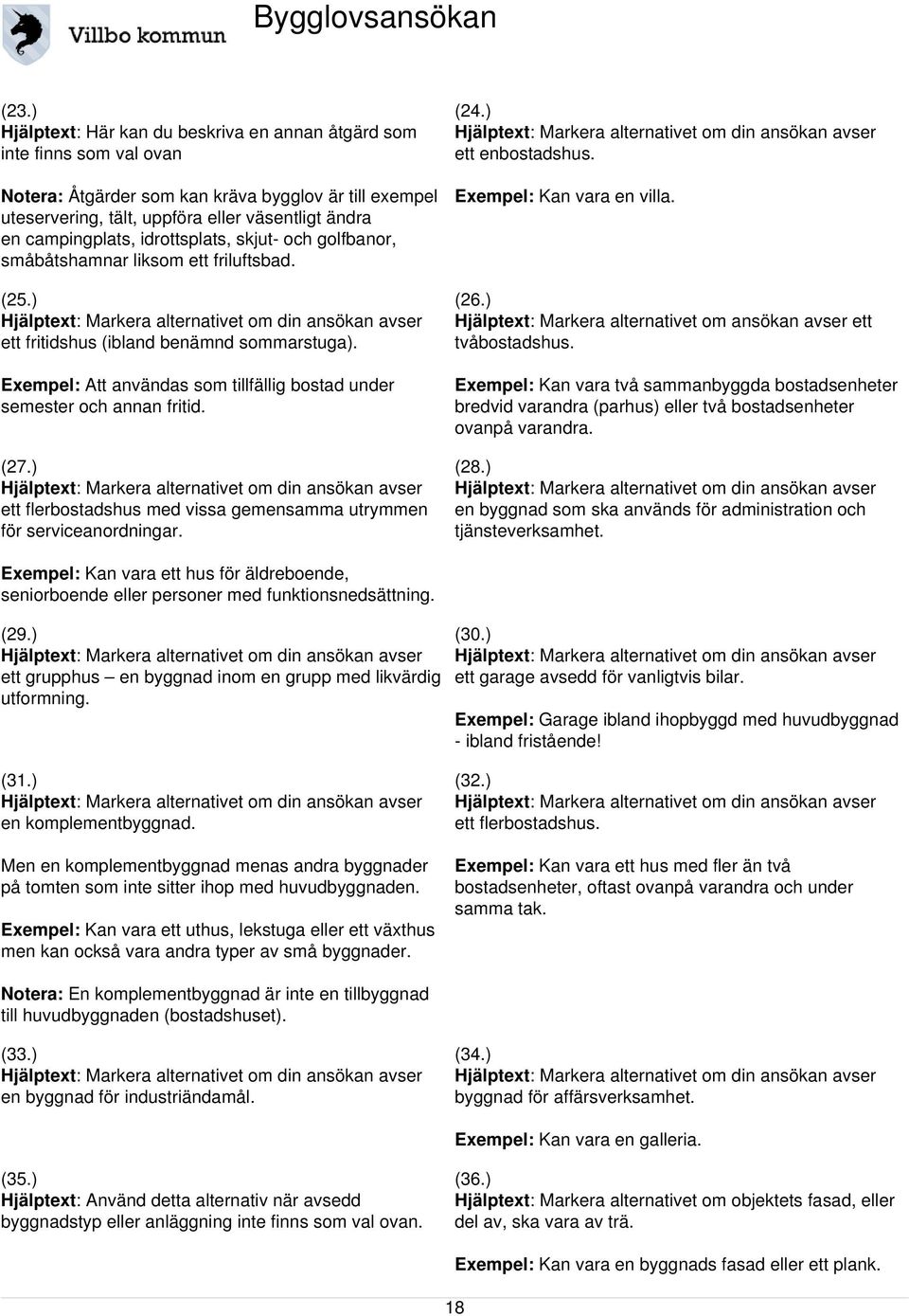 Exempel: Att användas som tillfällig bostad under semester och annan fritid. (27.