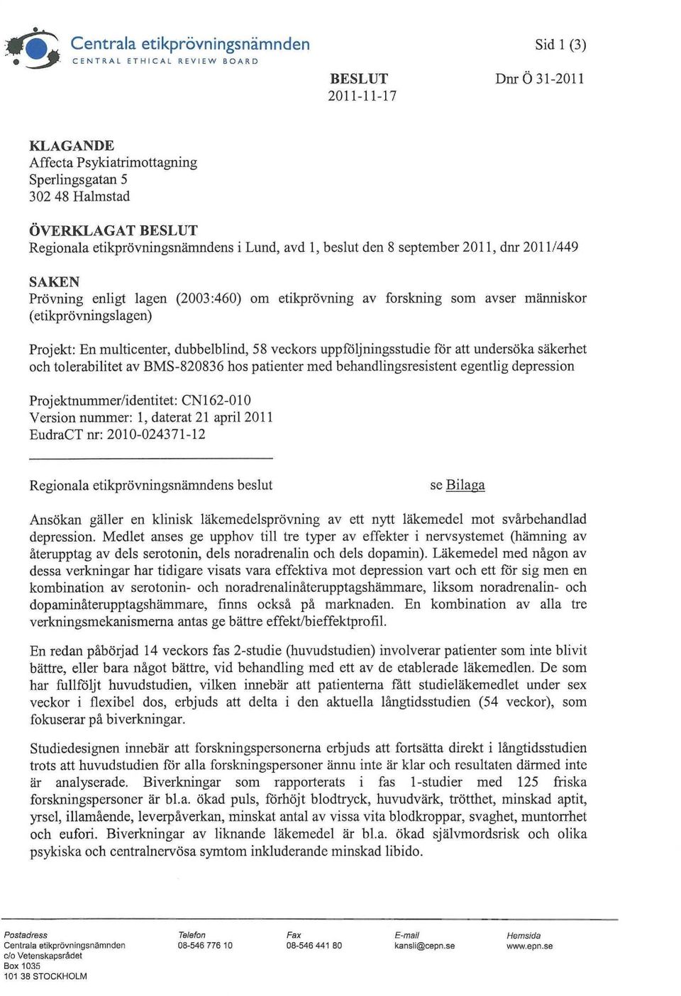 (etikprövningslagen) Projekt: En multicenter, dubbelblind, 58 veckors uppföljningsstudie för att undersöka säkerhet och tolerabilitet av BMS-820836 hos patienter med behandlingsresistent egentlig