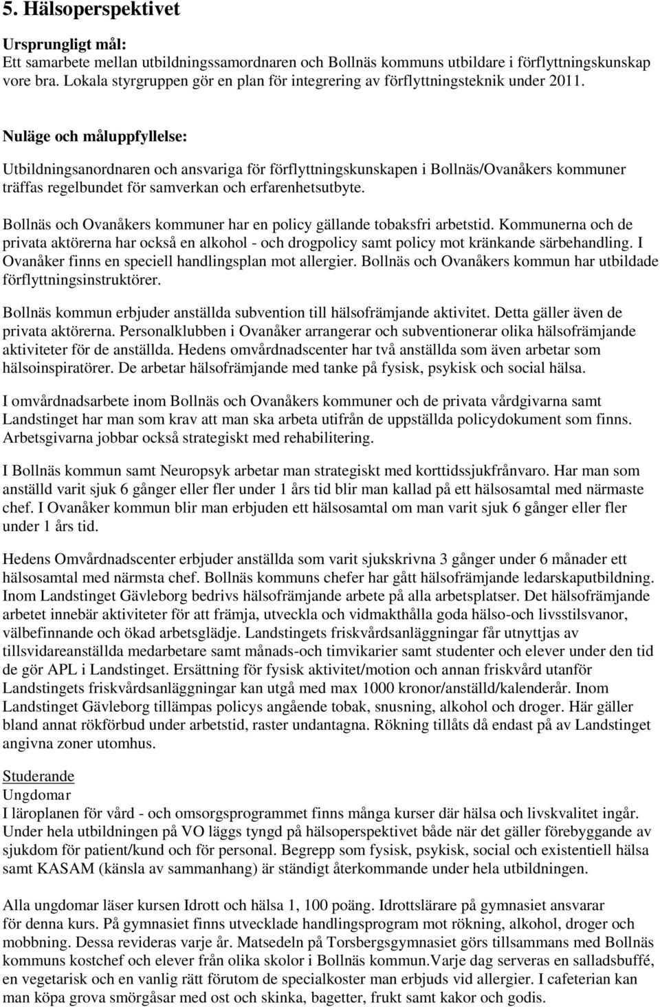 Nuläge och måluppfyllelse: Utbildningsanordnaren och ansvariga för förflyttningskunskapen i Bollnäs/Ovanåkers kommuner träffas regelbundet för samverkan och erfarenhetsutbyte.