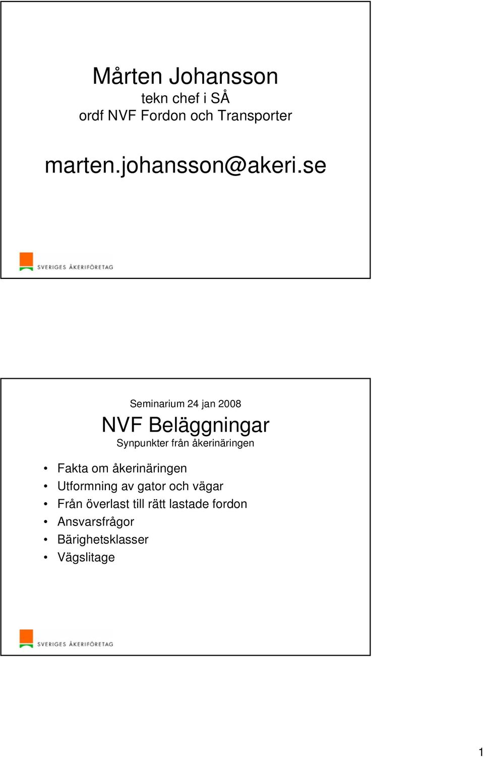 se Seminarium 24 jan 2008 NVF Beläggningar Synpunkter från åkerinäringen