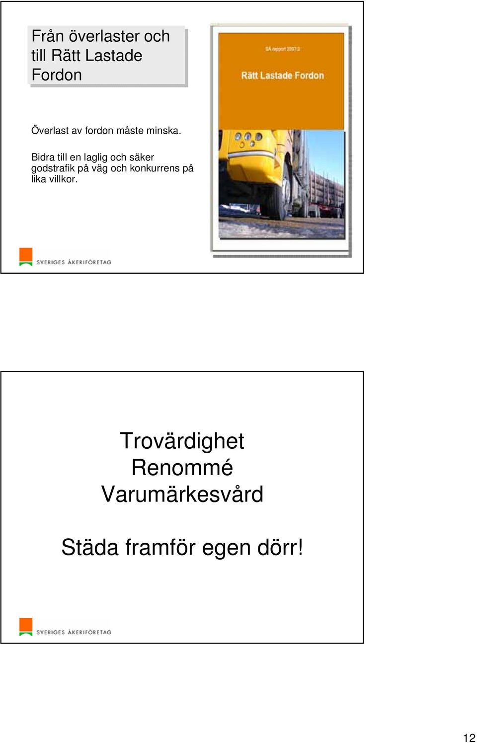 Bidra till en laglig och säker godstrafik på väg och