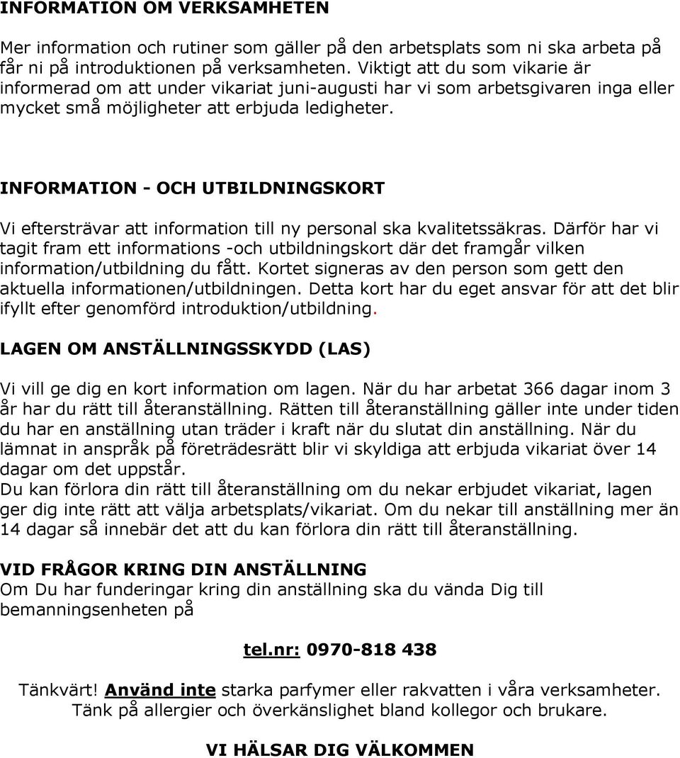 INFORMATION - OCH UTBILDNINGSKORT Vi eftersträvar att information till ny personal ska kvalitetssäkras.