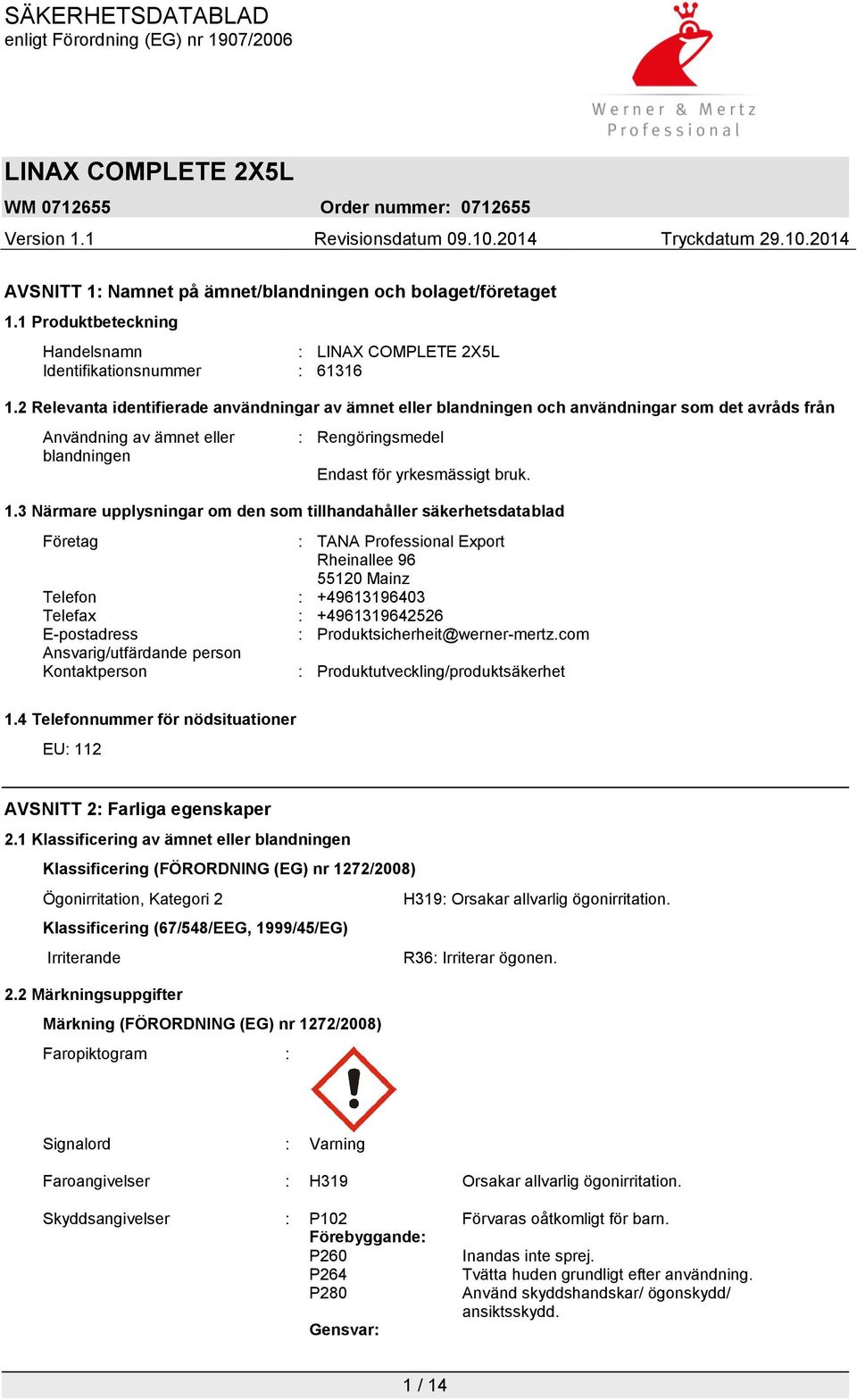 3 Närmare upplysningar om den som tillhandahåller säkerhetsdatablad Företag : TANA Professional Export Rheinallee 96 55120 Mainz Telefon : +49613196403 Telefax : +4961319642526 E-postadress :