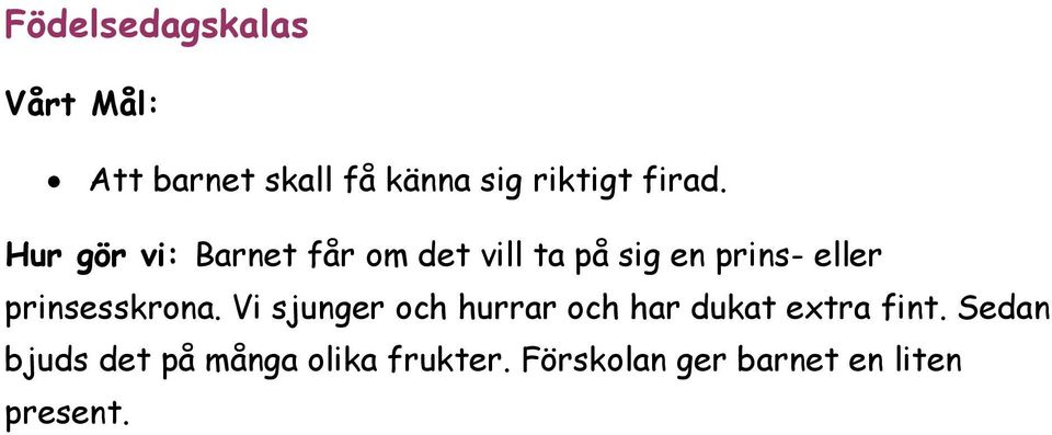 prinsesskrona. Vi sjunger och hurrar och har dukat extra fint.