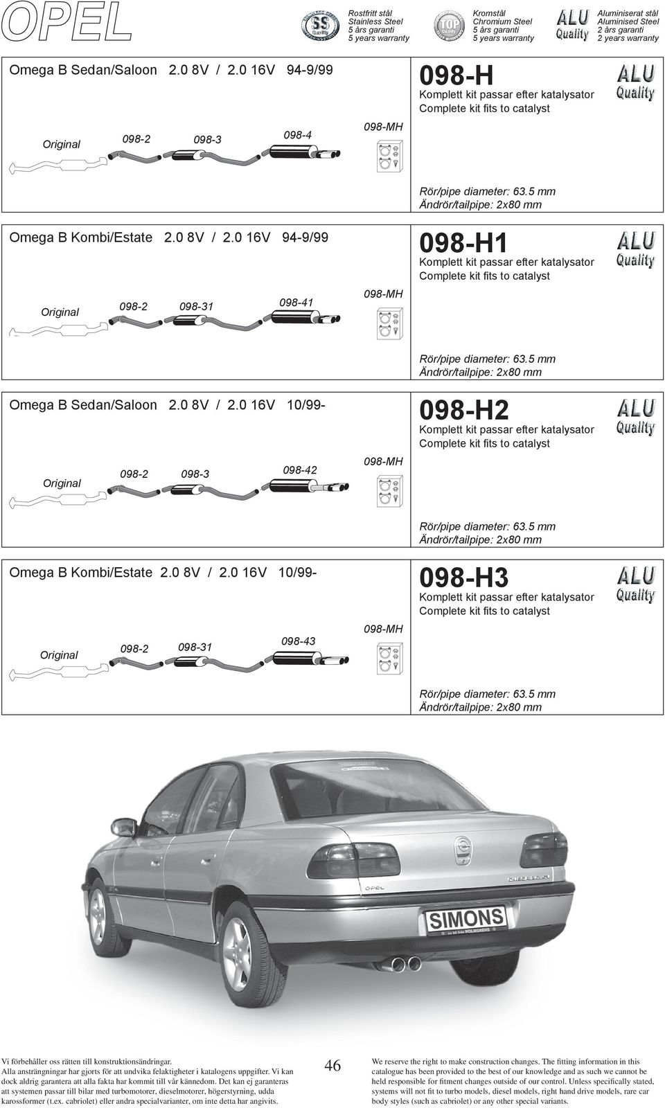 5 mm 098-H1 Omega B Sedan/Saloon 2.0 8V / 2.0 16V 10/99-098-2 098-3 098-42 098-MH Rör/pipe diameter: 63.