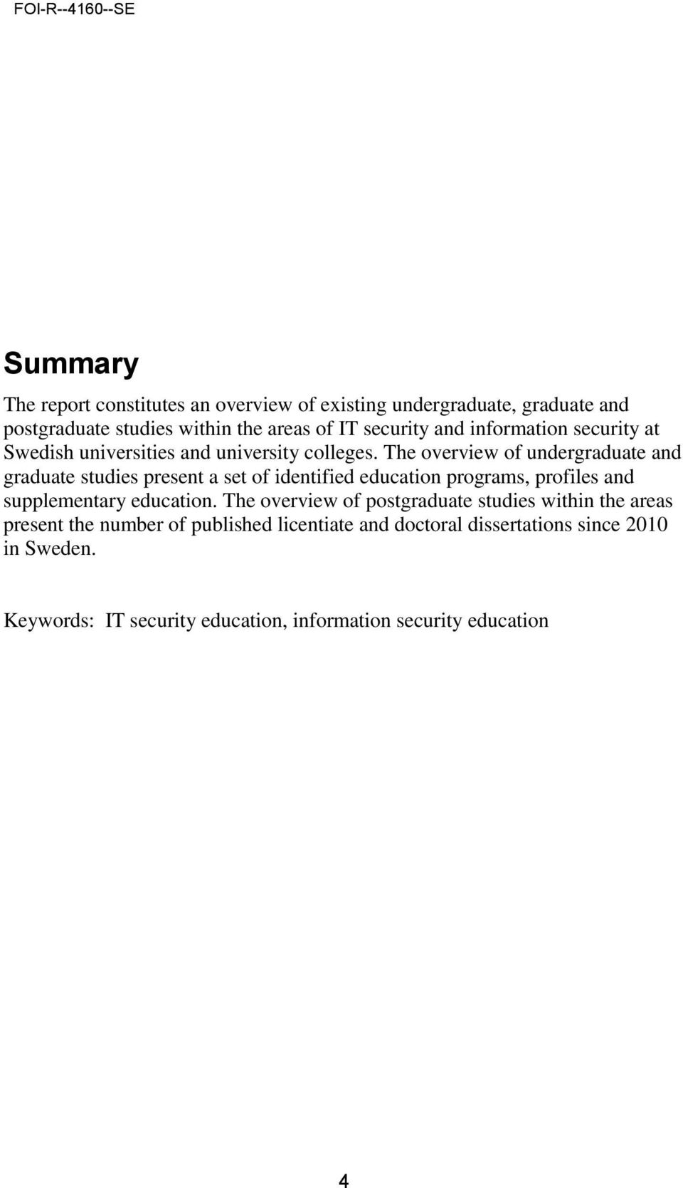 The overview of undergraduate and graduate studies present a set of identified education programs, profiles and supplementary education.