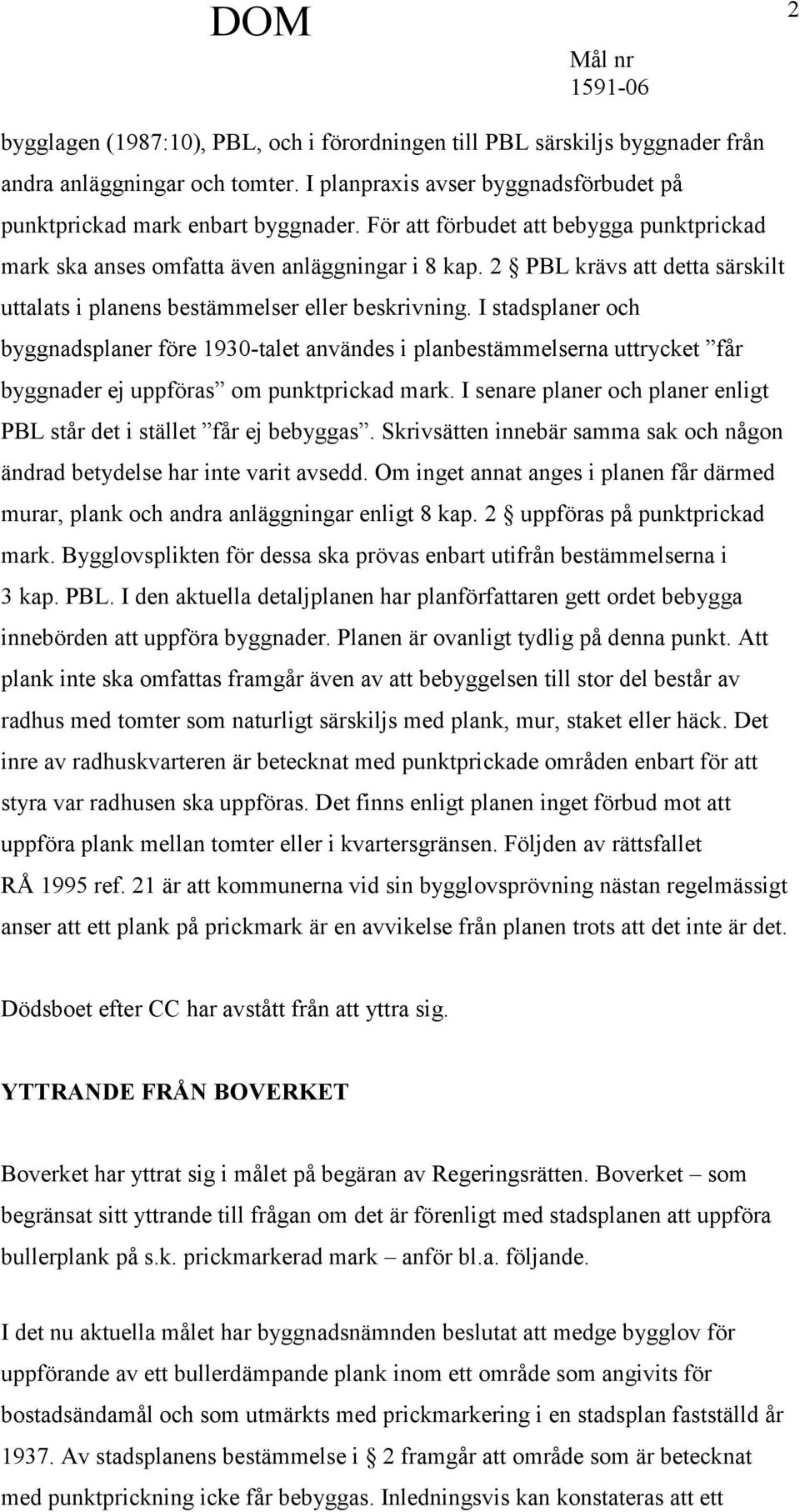 I stadsplaner och byggnadsplaner före 1930-talet användes i planbestämmelserna uttrycket får byggnader ej uppföras om punktprickad mark.