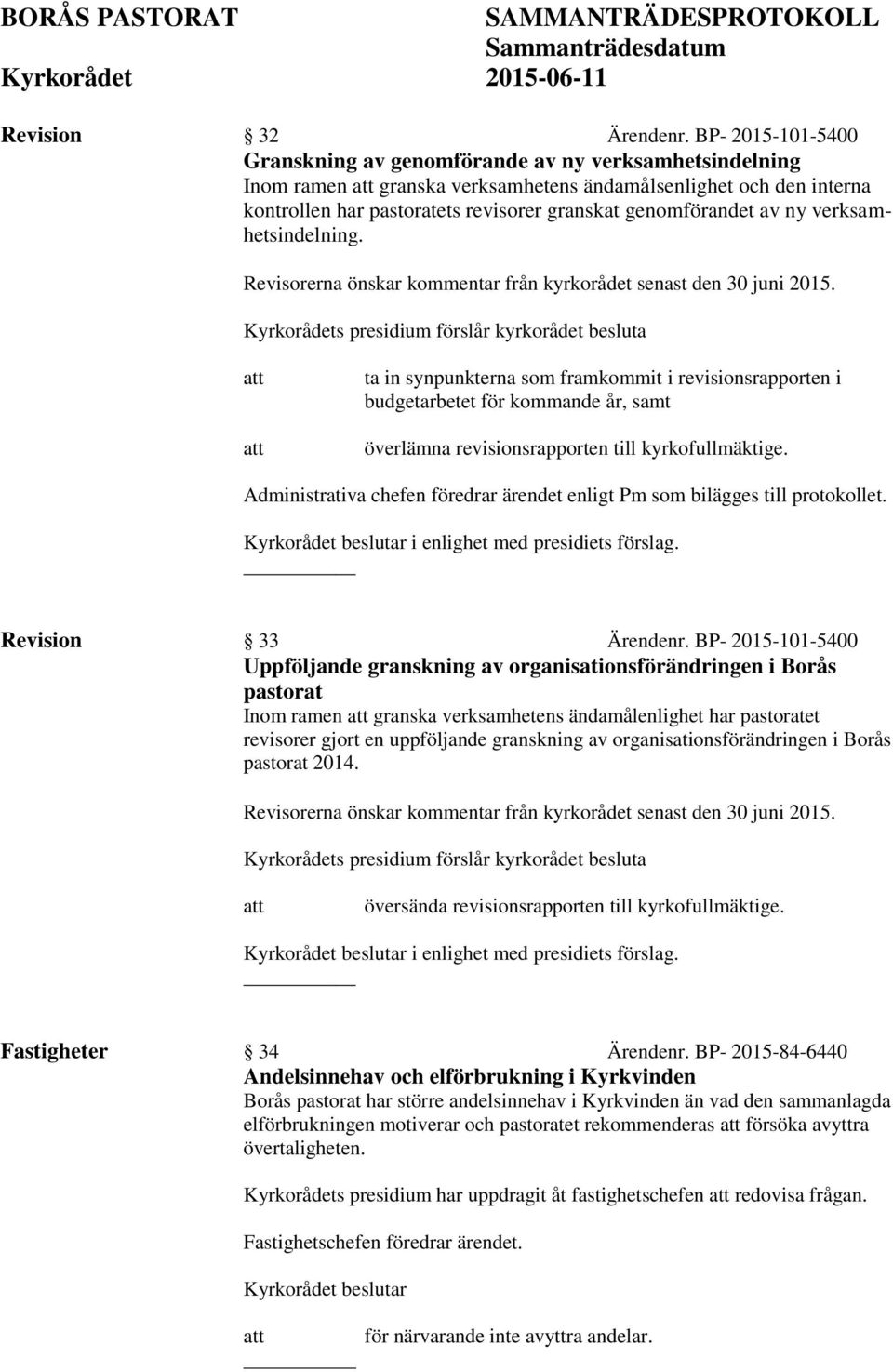 av ny verksamhetsindelning. Revisorerna önskar kommentar från kyrkorådet senast den 30 juni 2015.