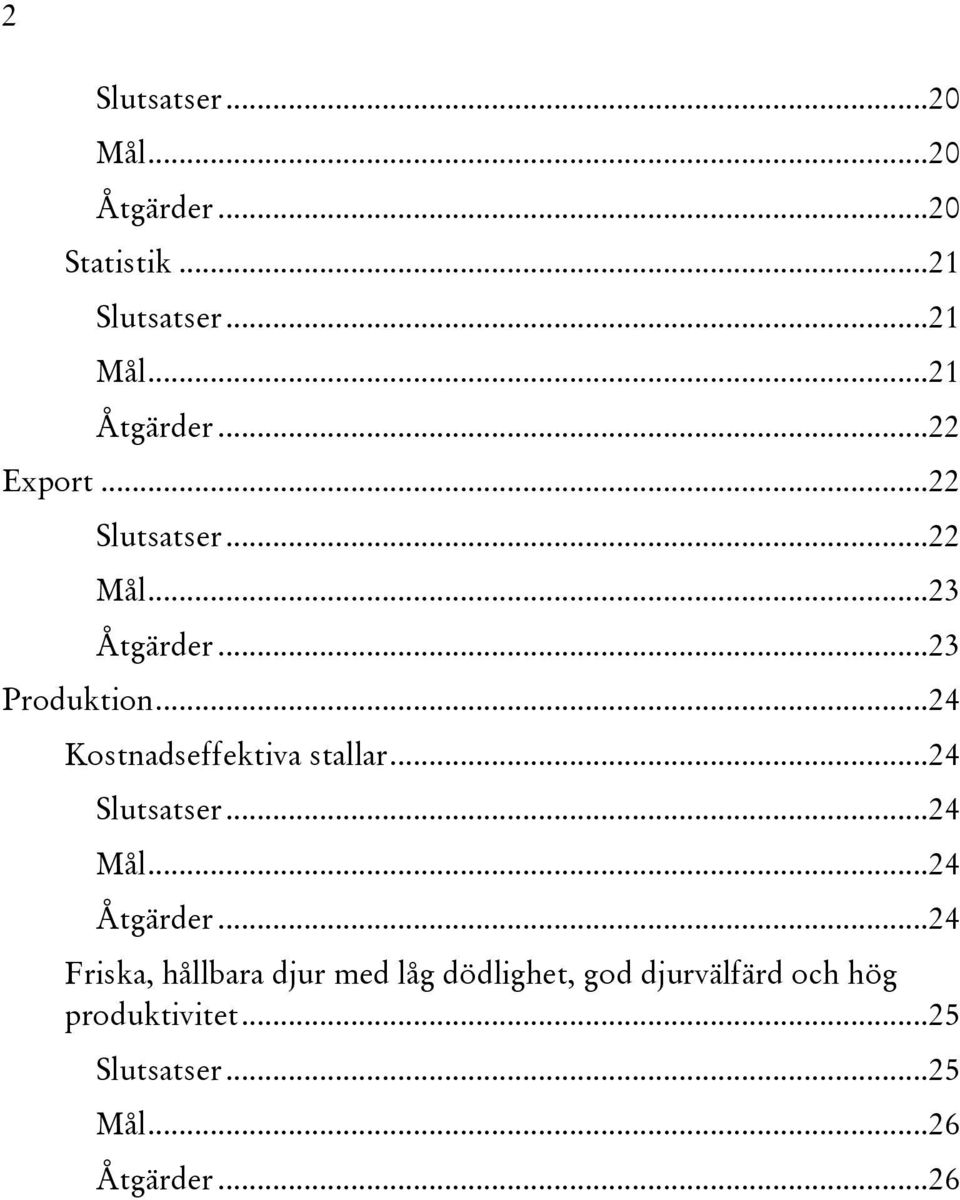 .. 24 Kostnadseffektiva stallar... 24 Slutsatser... 24 Mål... 24 Åtgärder.