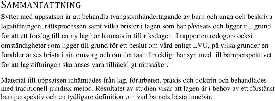 I rapporten redogörs också omständigheter som ligger till grund för ett beslut om vård enligt LVU, på vilka grunder en förälder anses brista i sin omsorg och om det tas tillräckligt hänsyn med till