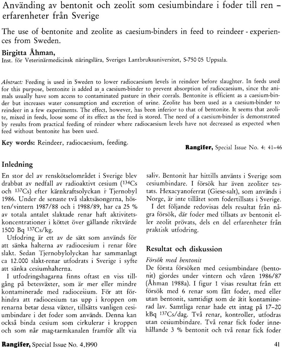 Abstract: Feeding is used in Sweden to lower radiocaesium levels in reindeer before slaughter.