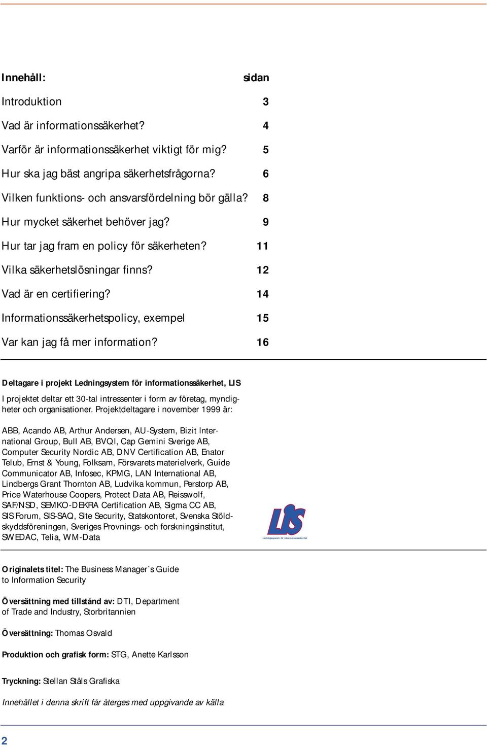 14 Informationssäkerhetspolicy, exempel 15 Var kan jag få mer information?