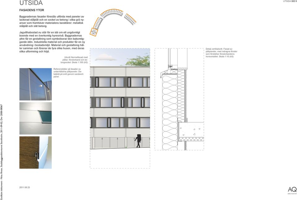 Industriella material och produkter får en ny användning i bostadsmiljö. Material och gestaltning håller samman och förenar de fyra olika husen, med deras olika utformning och höjd.