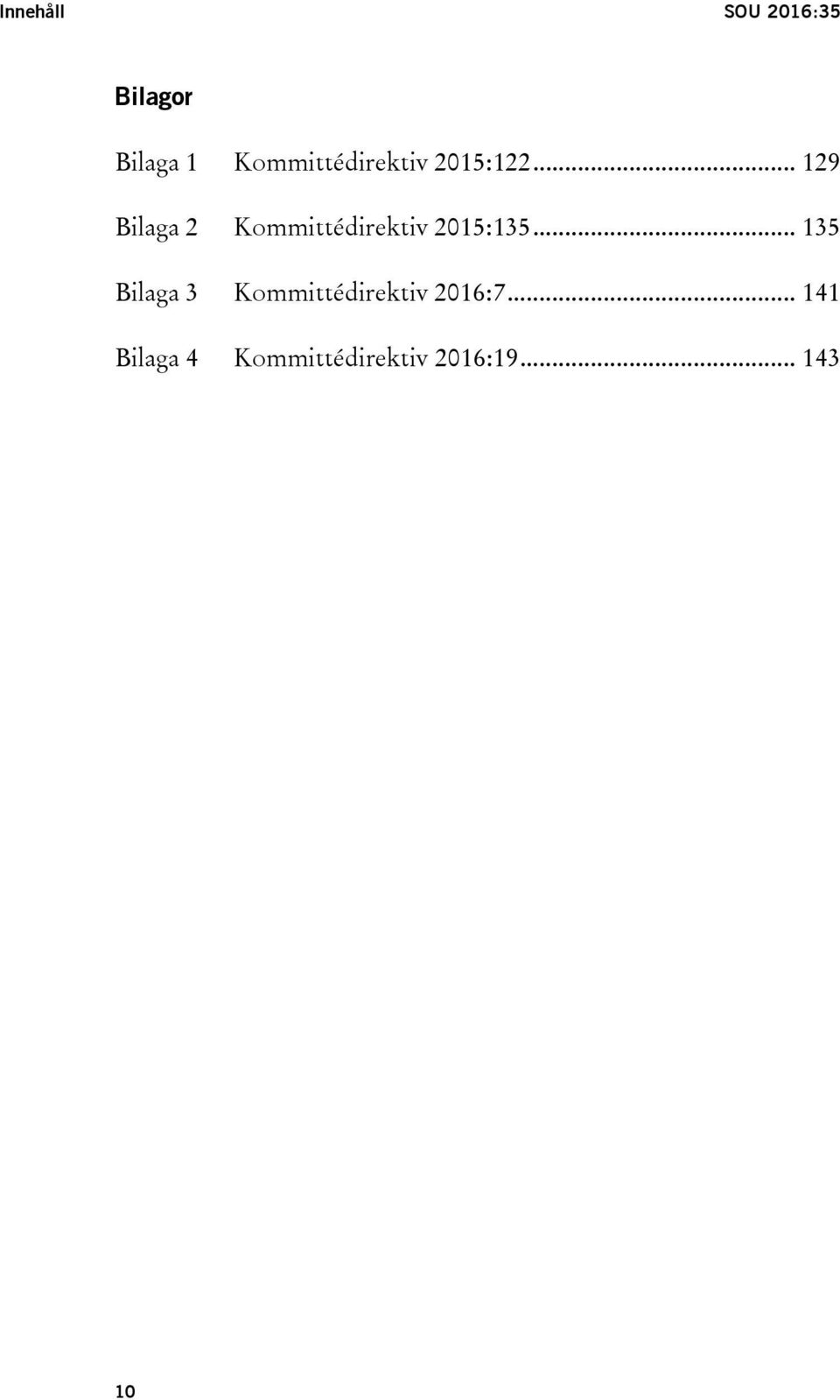 .. 129 Bilaga 2 Kommittédirektiv 2015:135.