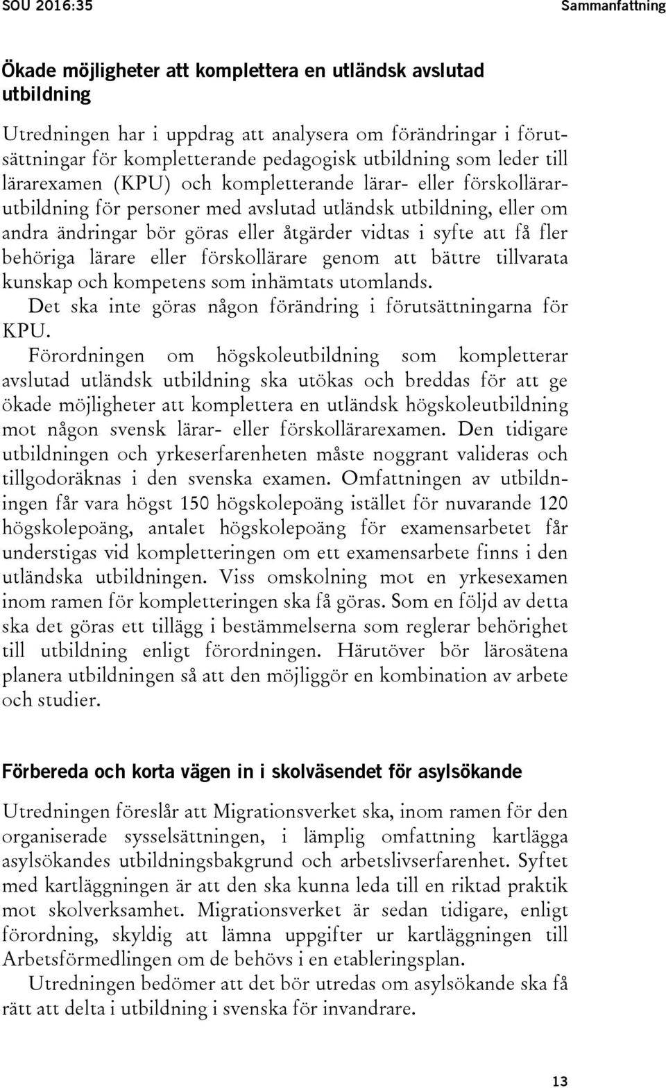 vidtas i syfte att få fler behöriga lärare eller förskollärare genom att bättre tillvarata kunskap och kompetens som inhämtats utomlands.