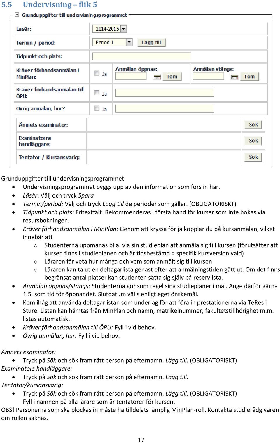 Rekommenderas i första hand för kurser som inte bokas via resursbokningen.