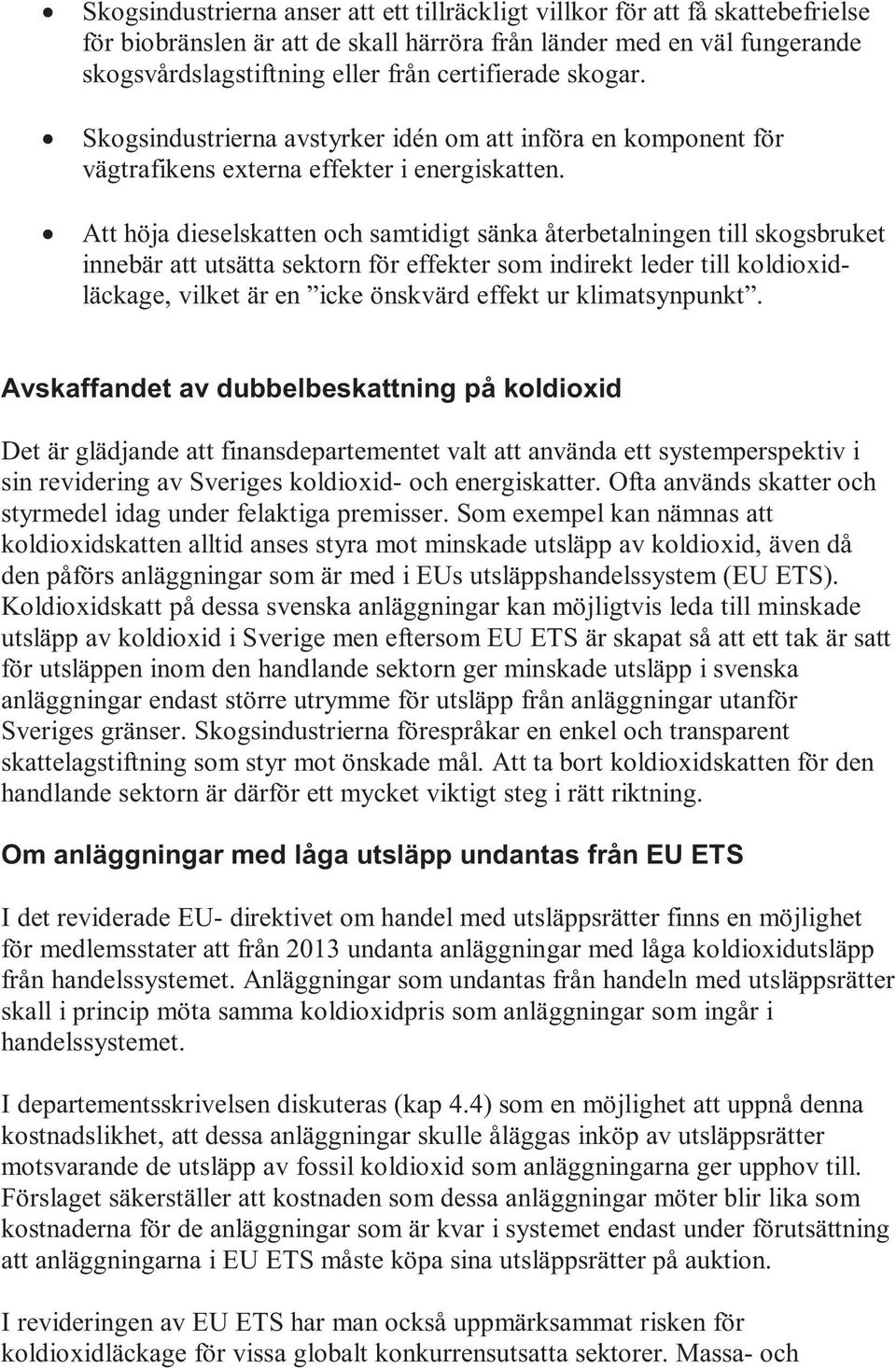 Att höja dieselskatten och samtidigt sänka återbetalningen till skogsbruket innebär att utsätta sektorn för effekter som indirekt leder till koldioxidläckage, vilket är en icke önskvärd effekt ur