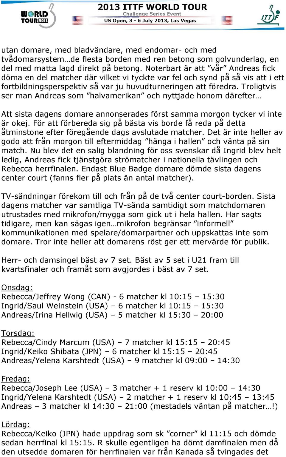 Troligtvis ser man Andreas som halvamerikan och nyttjade honom därefter Att sista dagens domare annonserades först samma morgon tycker vi inte är okej.