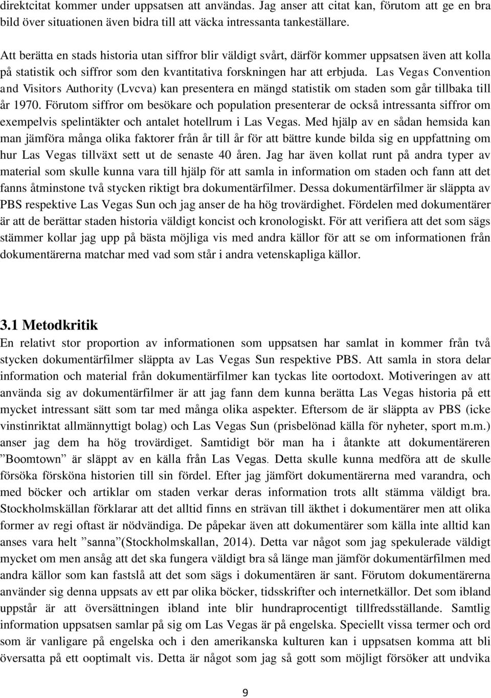 Las Vegas Convention and Visitors Authority (Lvcva) kan presentera en mängd statistik om staden som går tillbaka till år 1970.