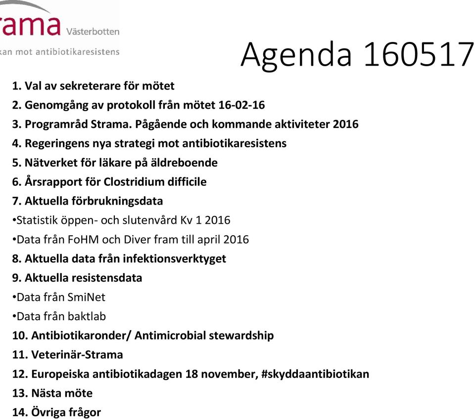 Aktuella förbrukningsdata Statistik öppen- och slutenvård Kv 1 2016 Data från FoHM och Diver fram till april 2016 8. Aktuella data från infektionsverktyget 9.