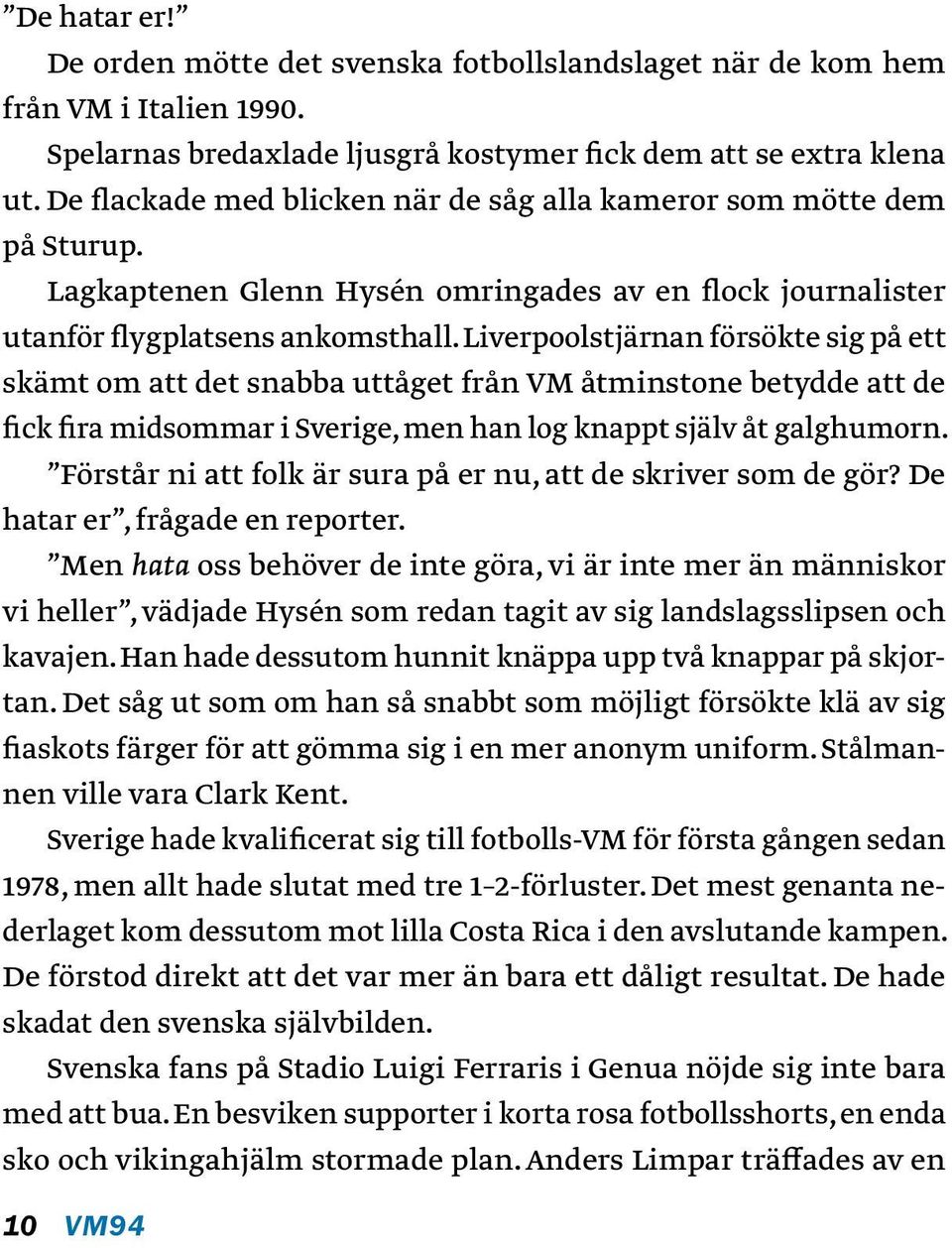 Liverpoolstjärnan försökte sig på ett skämt om att det snabba uttåget från VM åtminstone betydde att de fick fira midsommar i Sverige, men han log knappt själv åt galg humorn.