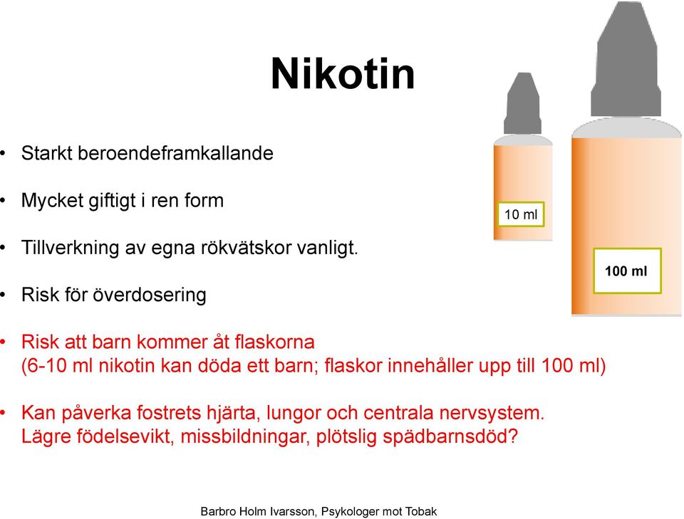 Risk för överdosering 100 ml Risk att barn kommer åt flaskorna (6-10 ml nikotin kan döda ett barn;