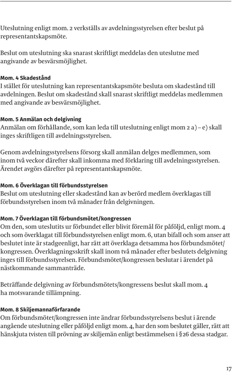 4 Skadestånd I stället för uteslutning kan representantskapsmöte besluta om skadestånd till avdelningen.