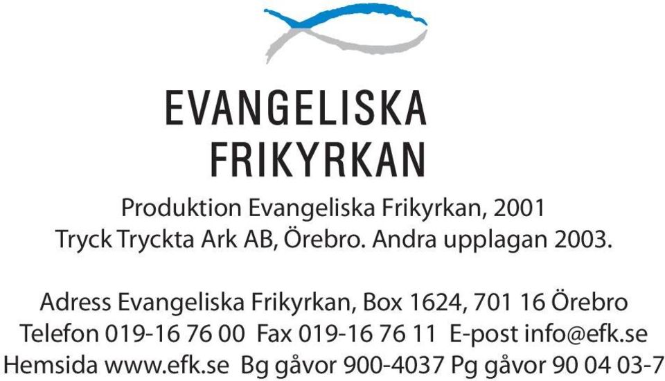 Adress Evangeliska Frikyrkan, Box 1624, 701 16 Örebro Telefon