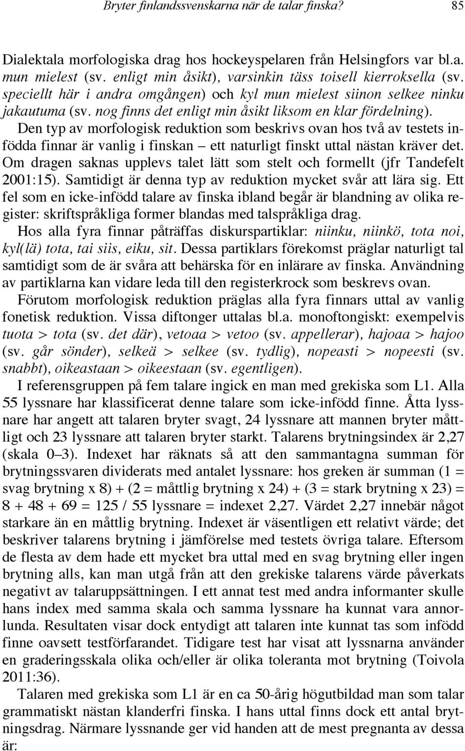 nog finns det enligt min åsikt liksom en klar fördelning).