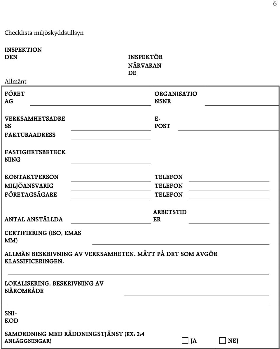 TELEFON TELEFON ARBETSTID ER CERTIFIERING (ISO, EMAS MM) ALLMÄN BESKRIVNING AV VERKSAMHETEN.