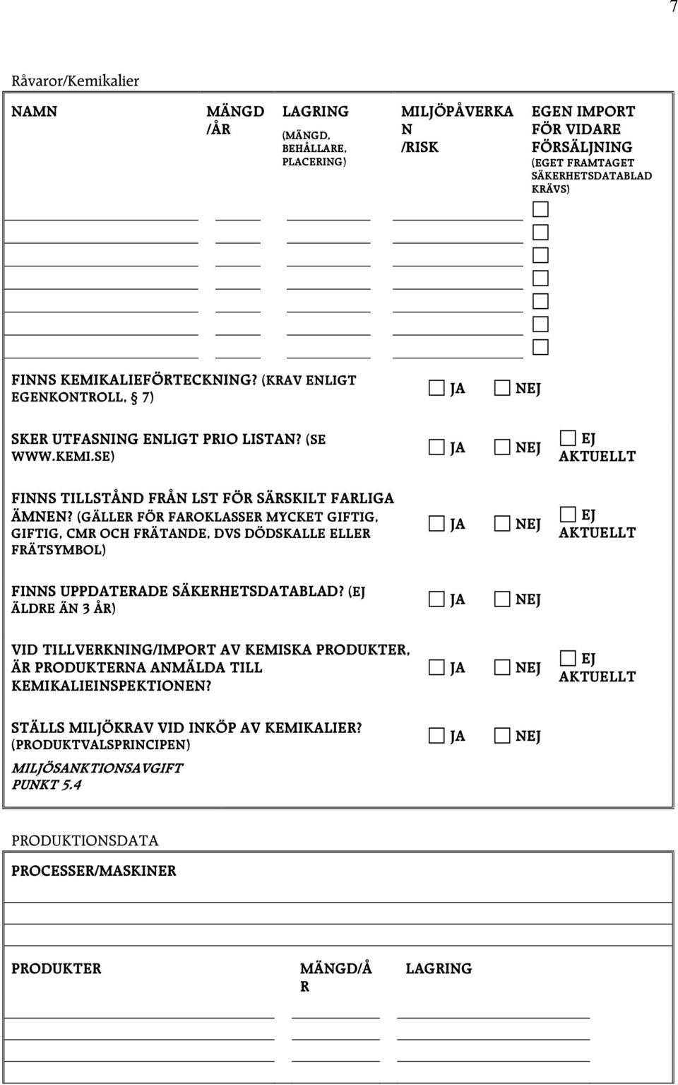 (GÄLLER FÖR FAROKLASSER MYCKET GIFTIG, GIFTIG, CMR OCH FRÄTANDE, DVS DÖDSKALLE ELLER FRÄTSYMBOL) EJ AKTUELLT FINNS UPPDATERADE SÄKERHETSDATABLAD?