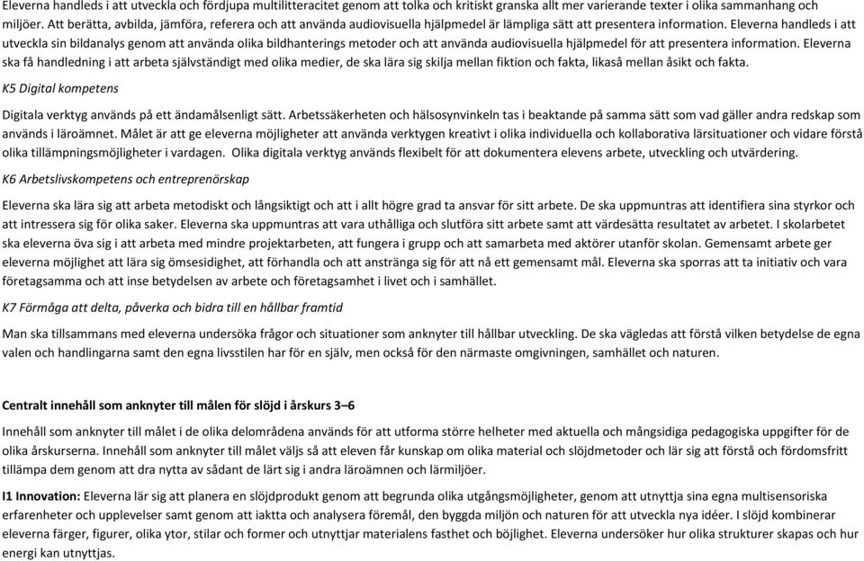 Eleverna handleds i att utveckla sin bildanalys genom att använda olika bildhanterings metoder och att använda audiovisuella hjälpmedel för att presentera information.