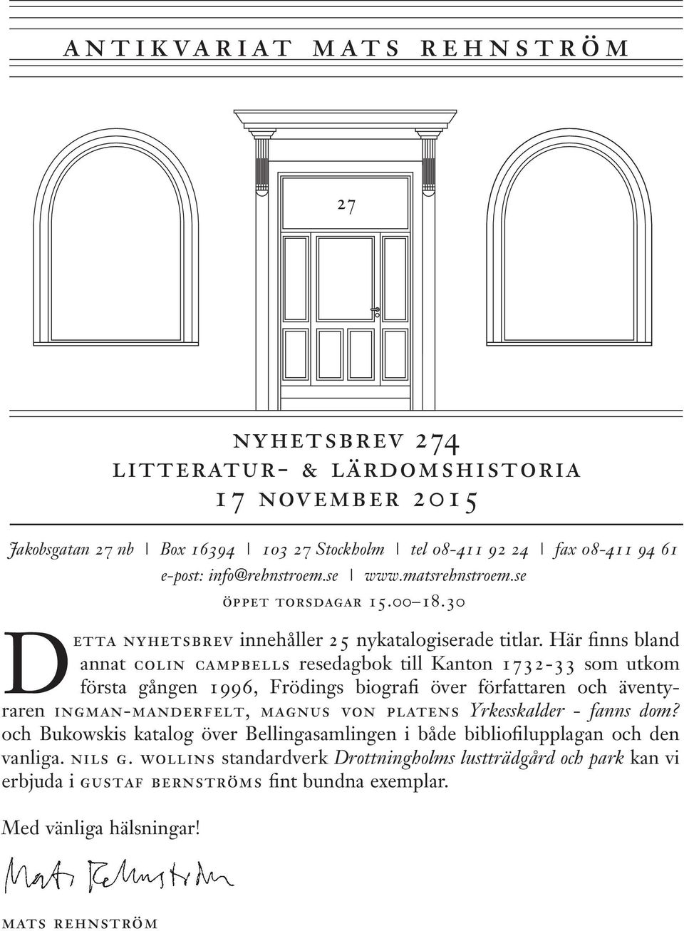 Här finns bland annat colin campbells resedagbok till Kanton 1732-33 som utkom första gången 1996, Frödings biografi över författaren och äventyraren ingman-manderfelt, magnus von platens