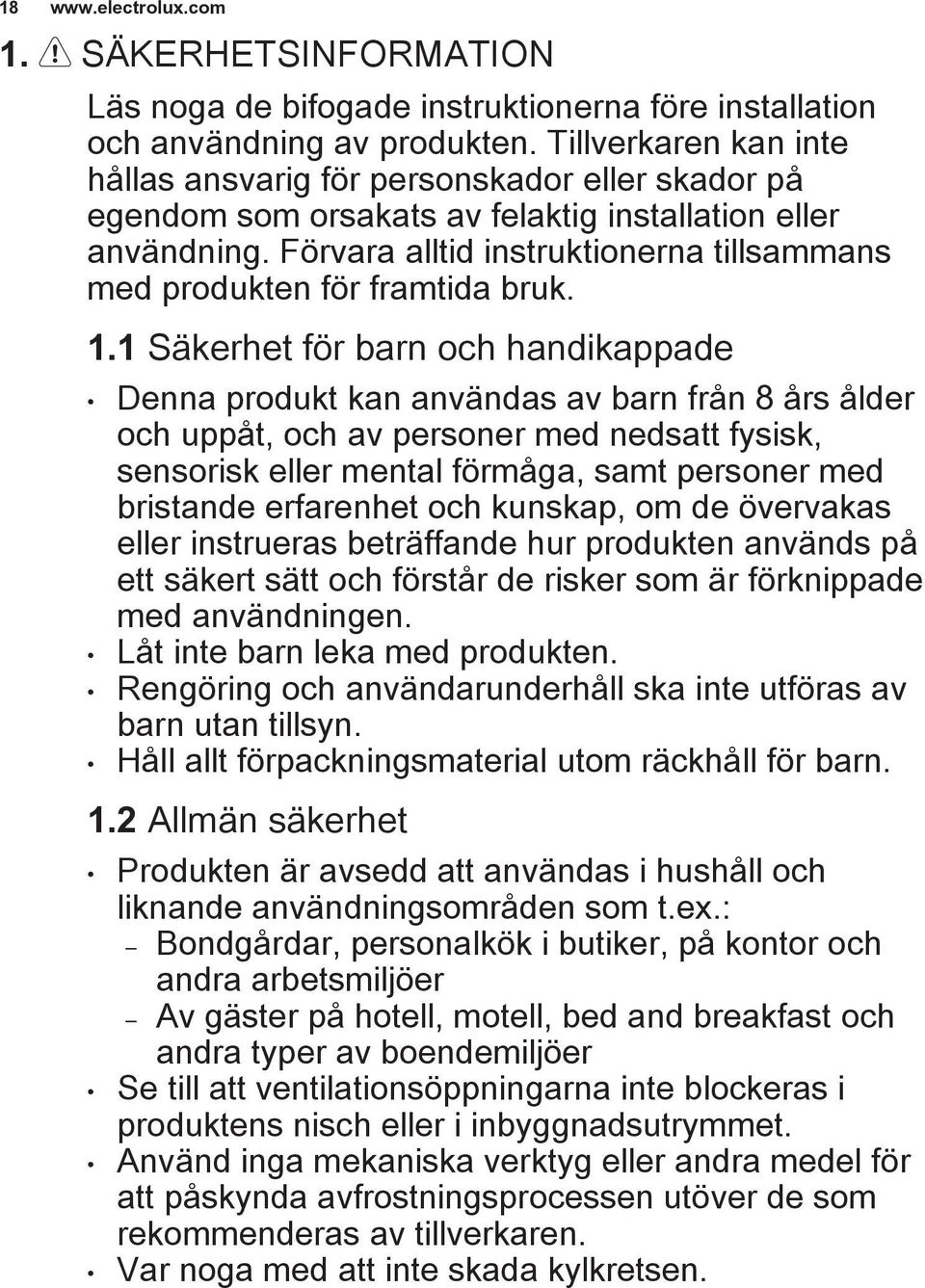 Förvara alltid instruktionerna tillsammans med produkten för framtida bruk. 1.