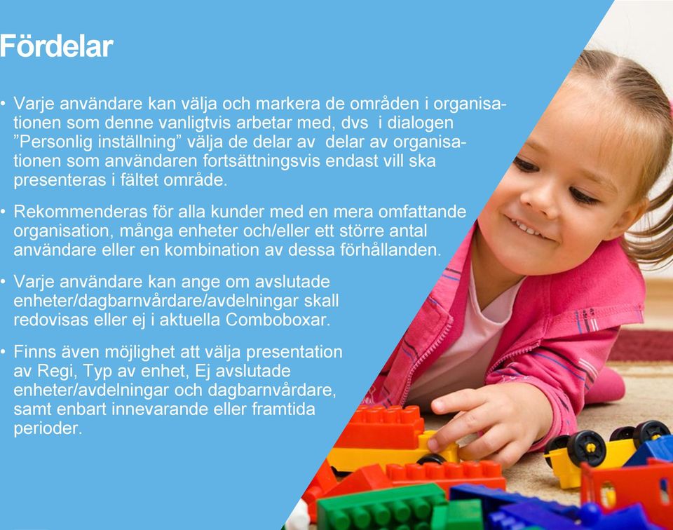 Rekommenderas för alla kunder med en mera omfattande organisation, många enheter och/eller ett större antal användare eller en kombination av dessa förhållanden.