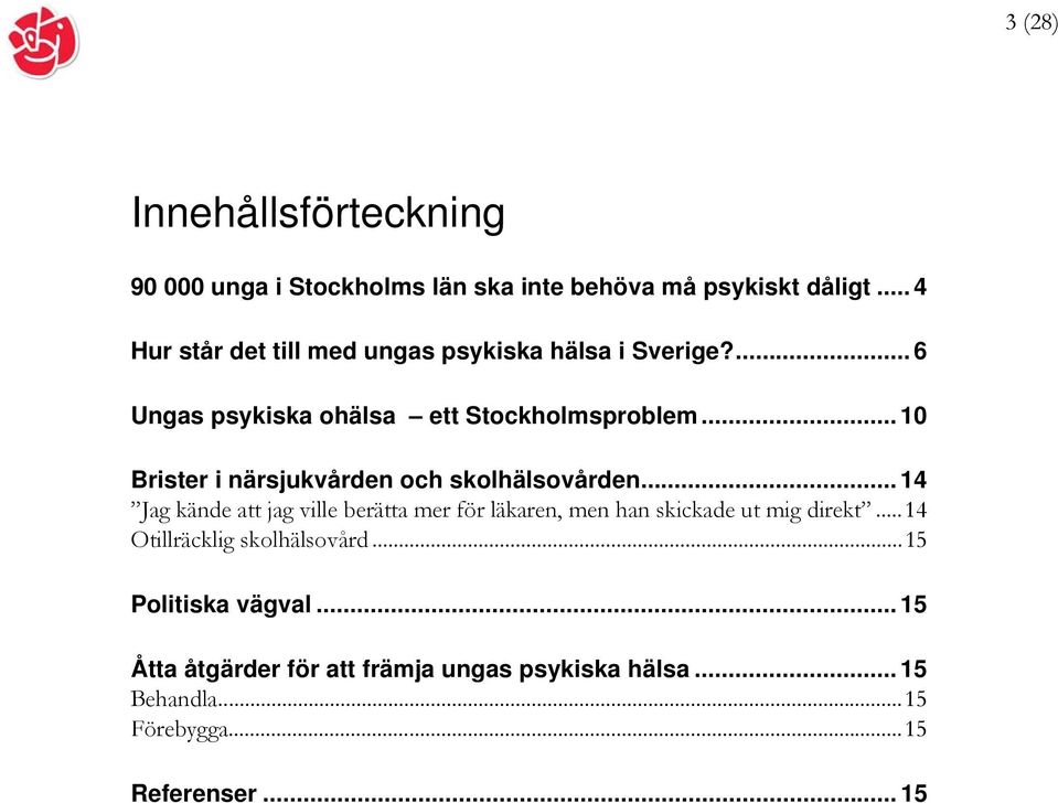 .. 10 Brister i närsjukvården och skolhälsovården.