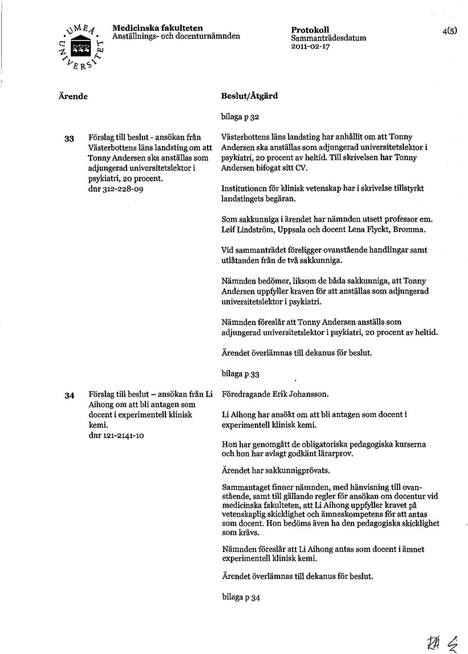 Till skrivelsen har Tonny Andersen bifogat sitt CV. Institutionen för klinisk vetenskap har i skrivelse tillstyrkt landstingets begäran.