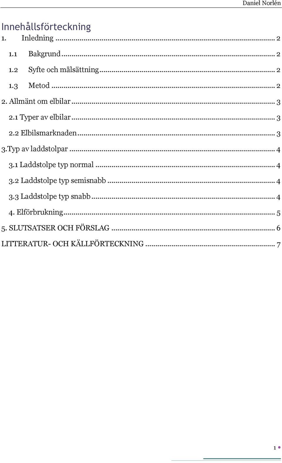 Typ av laddstolpar... 4 3.1 Laddstolpe typ normal... 4 3.2 Laddstolpe typ semisnabb... 4 3.3 Laddstolpe typ snabb.