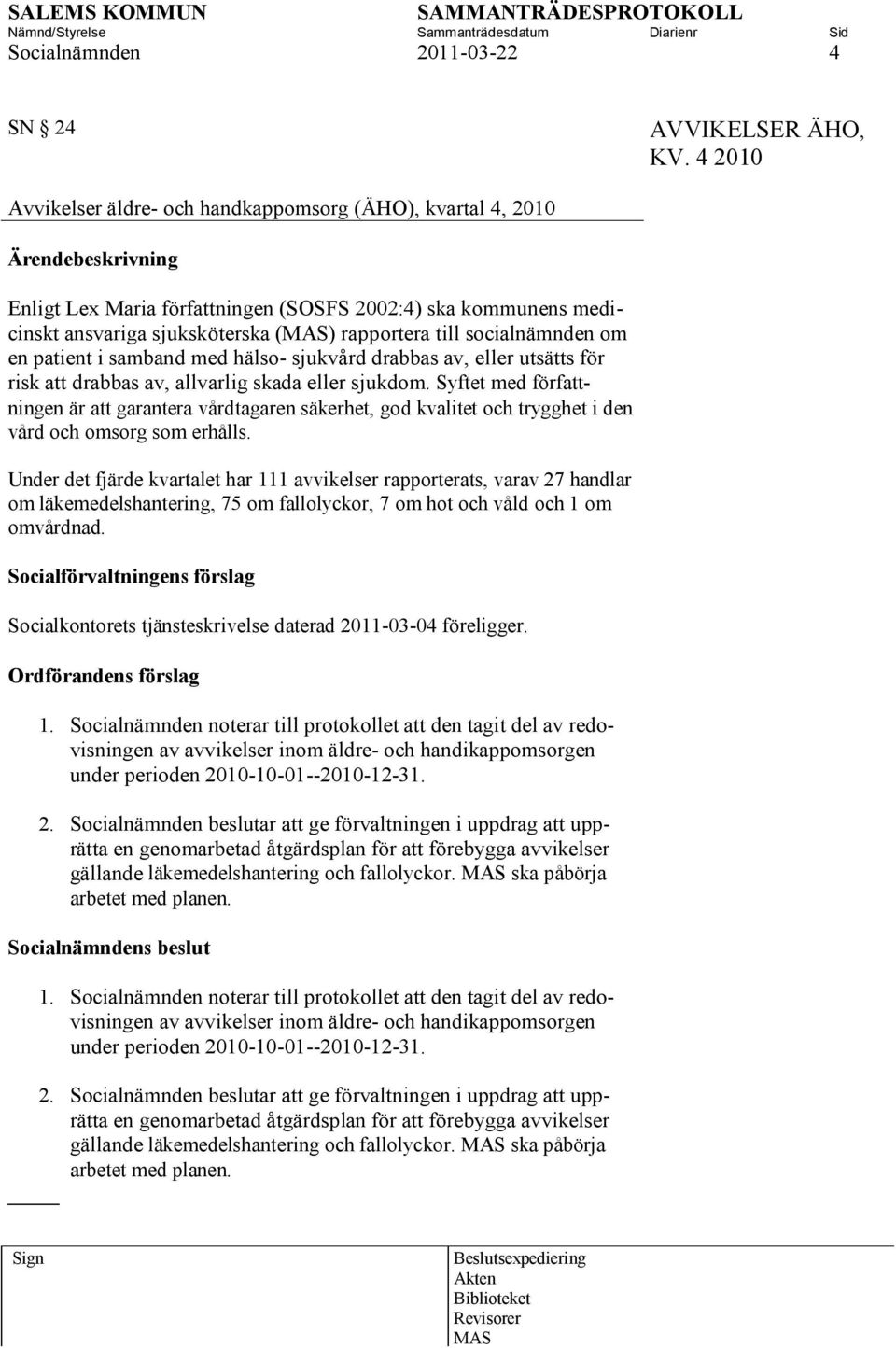 om en patient i samband med hälso- sjukvård drabbas av, eller utsätts för risk att drabbas av, allvarlig skada eller sjukdom.