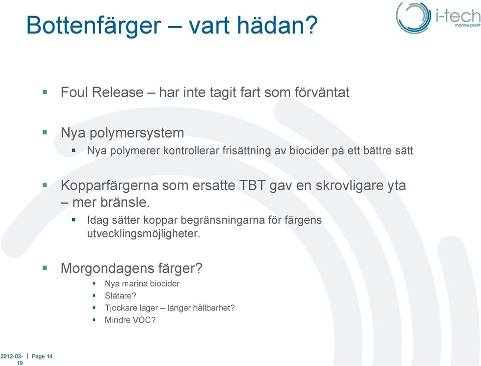 av biocider på ett bättre sätt Kopparfärgerna som ersatte TBT gav en skrovligare yta mer bränsle.